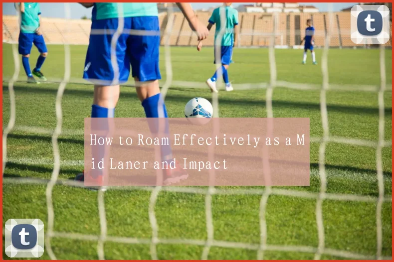 How to Roam Effectively as a Mid Laner and Impact